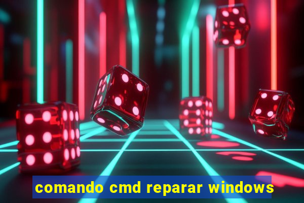 comando cmd reparar windows